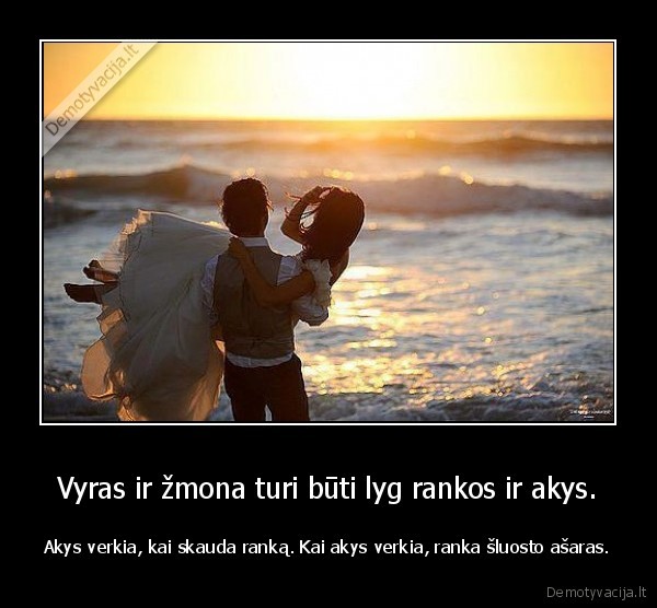 Vyras ir žmona turi būti lyg rankos ir akys.