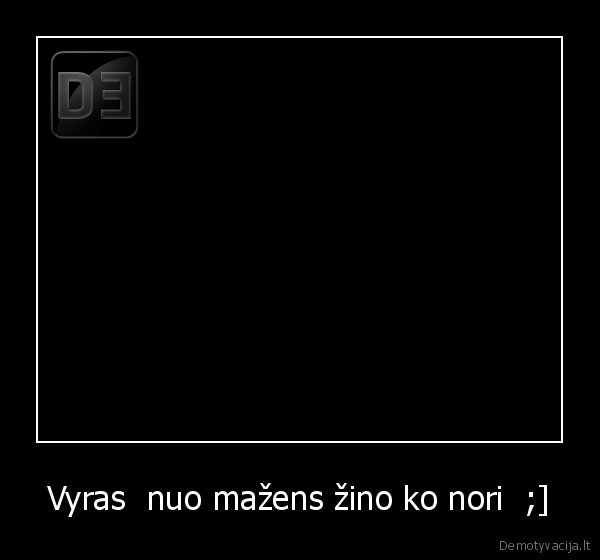 Vyras  nuo mažens žino ko nori  ;]