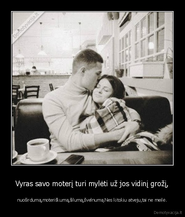 Vyras savo moterį turi mylėti už jos vidinį grožį,