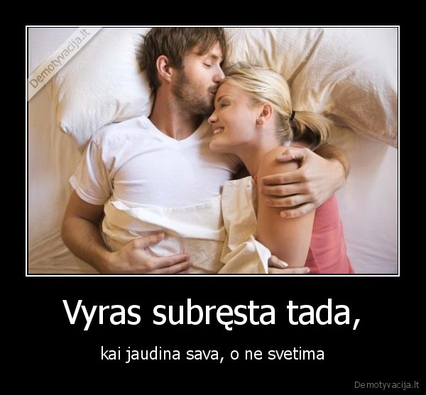 Vyras subręsta tada,
