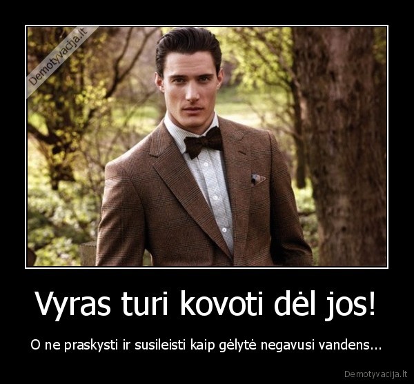 Vyras turi kovoti dėl jos!