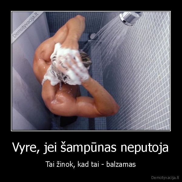 Vyre, jei šampūnas neputoja