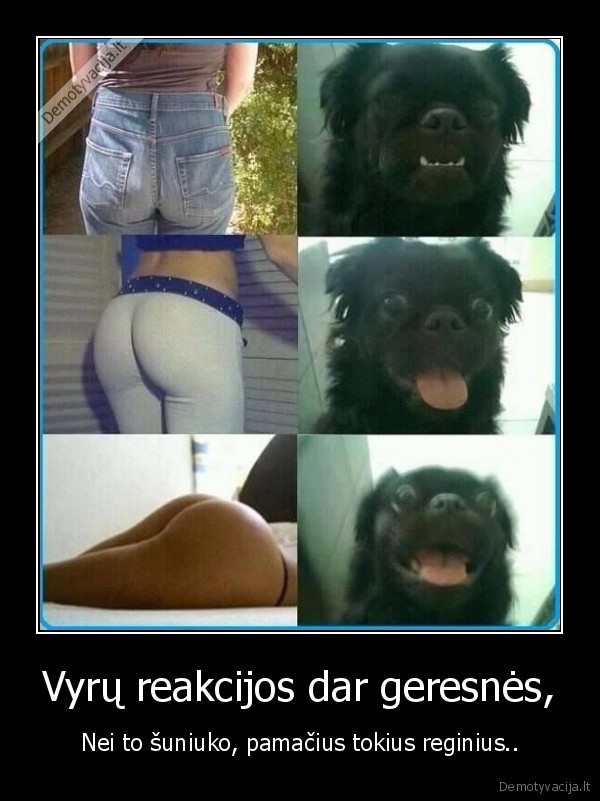 Vyrų reakcijos dar geresnės,