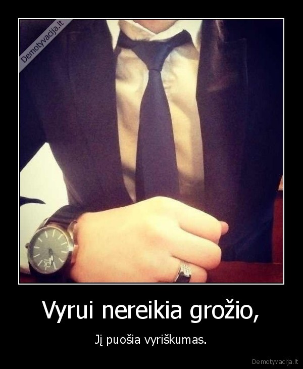 Vyrui nereikia grožio,