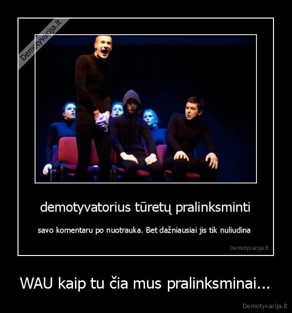 WAU kaip tu čia mus pralinksminai...