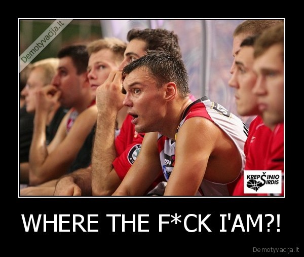WHERE THE F*CK I'AM?!