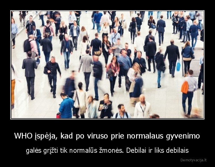 who,virusas,gvenimas,normalus,zmones,debilai