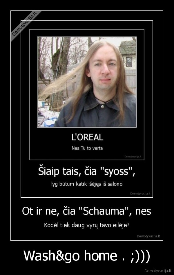 Wash&amp;go home . ;)))