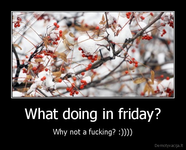 What doing in friday?