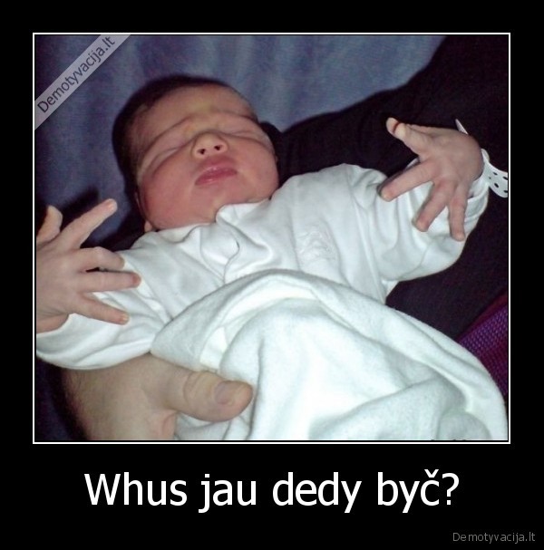 Whus jau dedy byč?