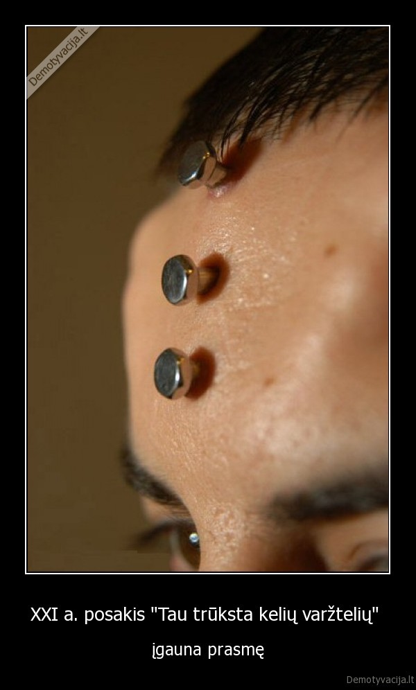 XXI a. posakis "Tau trūksta kelių varžtelių" 