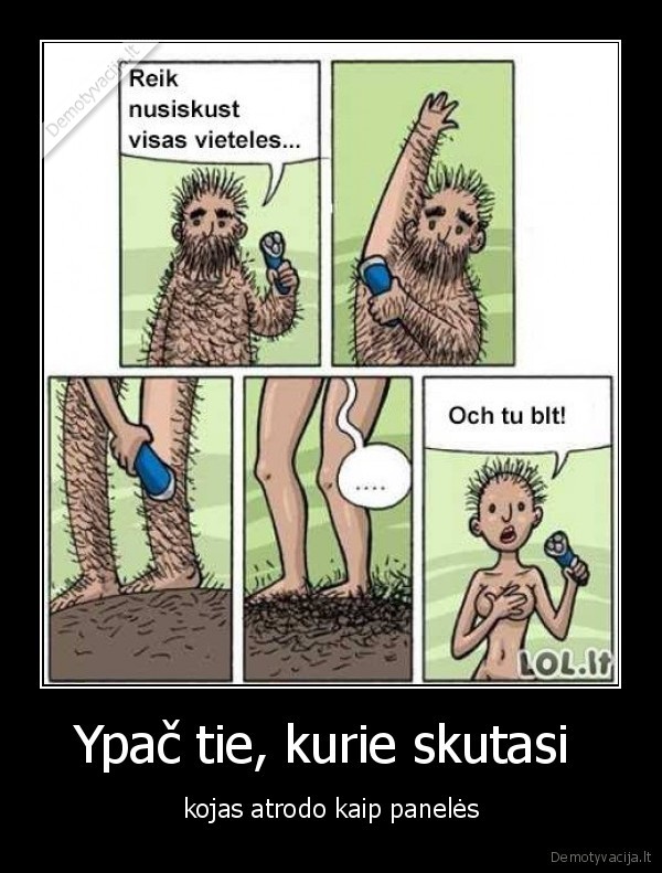 Ypač tie, kurie skutasi 