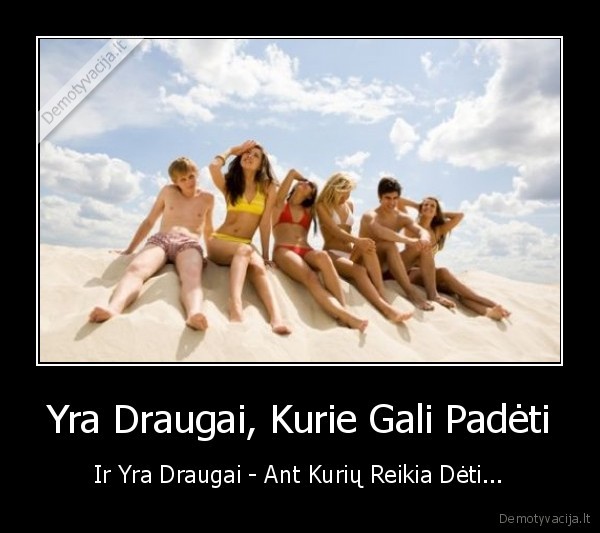 Yra Draugai, Kurie Gali Padėti