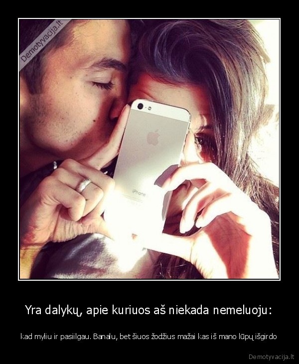 Yra dalykų, apie kuriuos aš niekada nemeluoju: