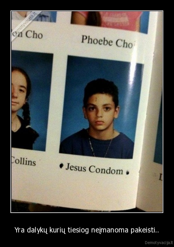 Yra dalykų kurių tiesiog neįmanoma pakeisti..