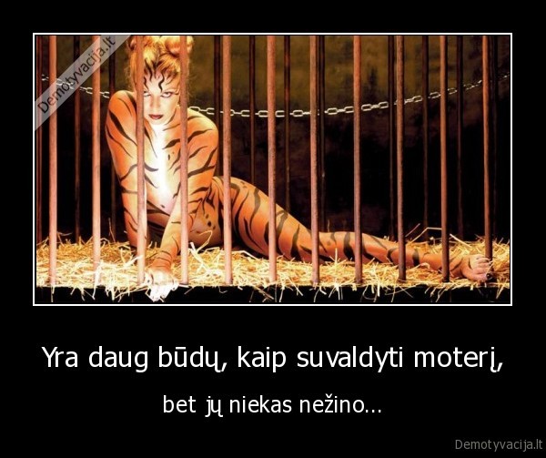 Yra daug būdų, kaip suvaldyti moterį,