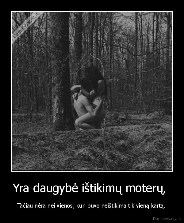 Yra daugybė ištikimų moterų, 