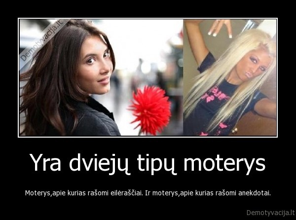 Yra dviejų tipų moterys