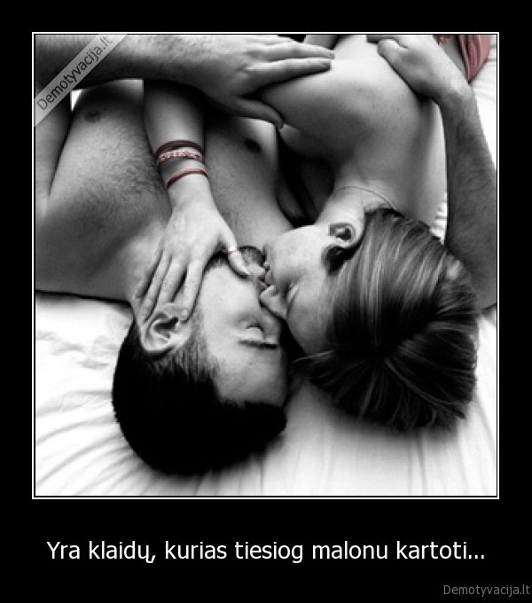 Yra klaidų, kurias tiesiog malonu kartoti...