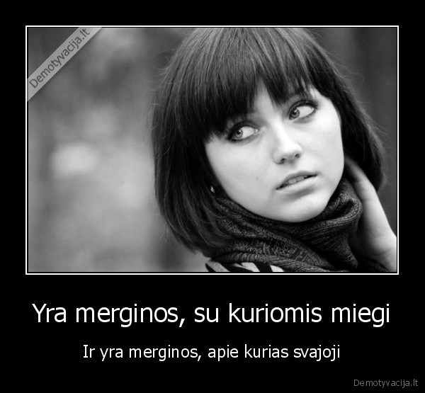 Yra merginos, su kuriomis miegi