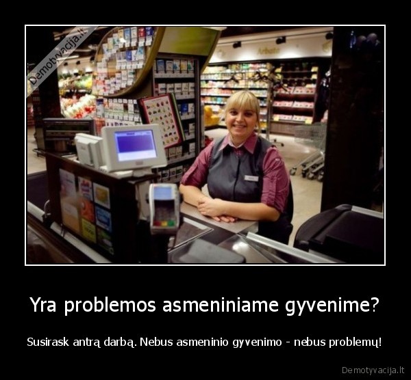Yra problemos asmeniniame gyvenime?