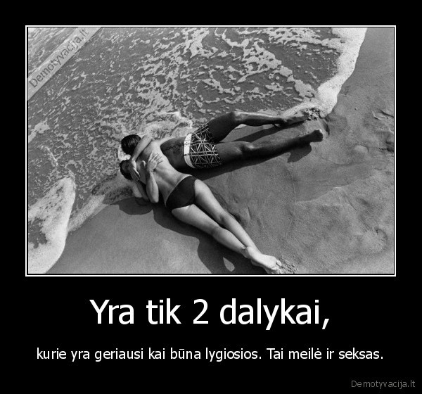 Yra tik 2 dalykai,