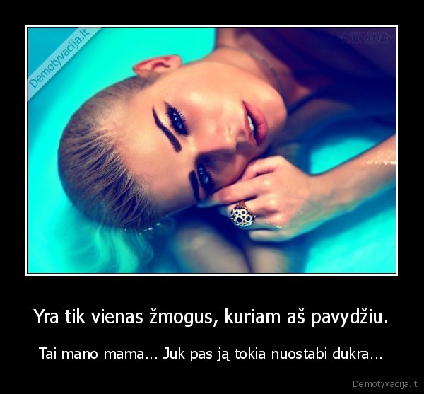 Yra tik vienas žmogus, kuriam aš pavydžiu.