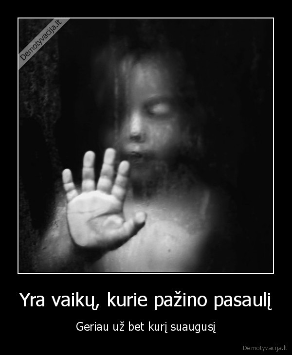 Yra vaikų, kurie pažino pasaulį