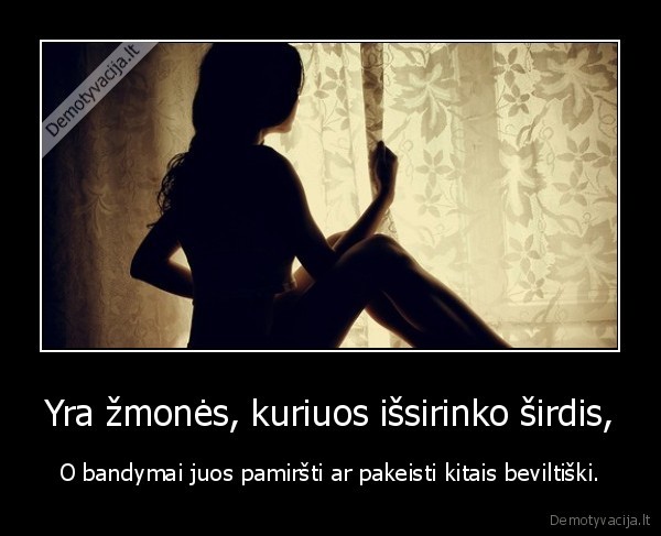 Yra žmonės, kuriuos išsirinko širdis,