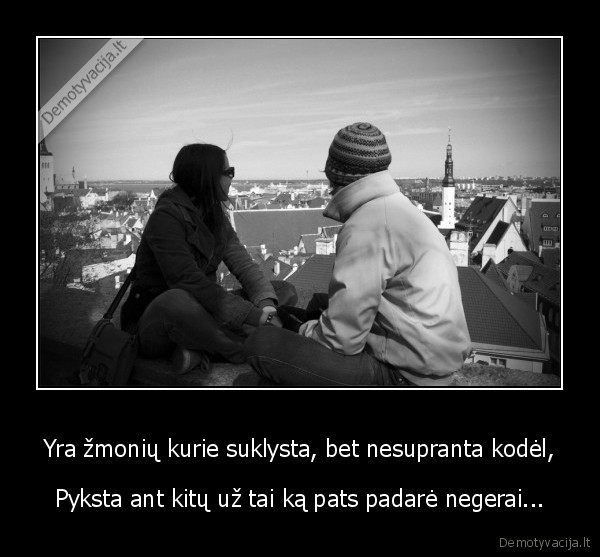 Yra žmonių kurie suklysta, bet nesupranta kodėl,