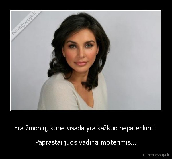 Yra žmonių, kurie visada yra kažkuo nepatenkinti.