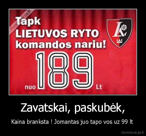 Zavatskai, paskubėk,