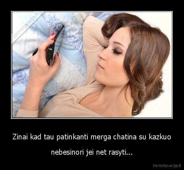 Zinai kad tau patinkanti merga chatina su kazkuo