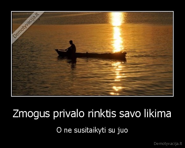 Zmogus privalo rinktis savo likima