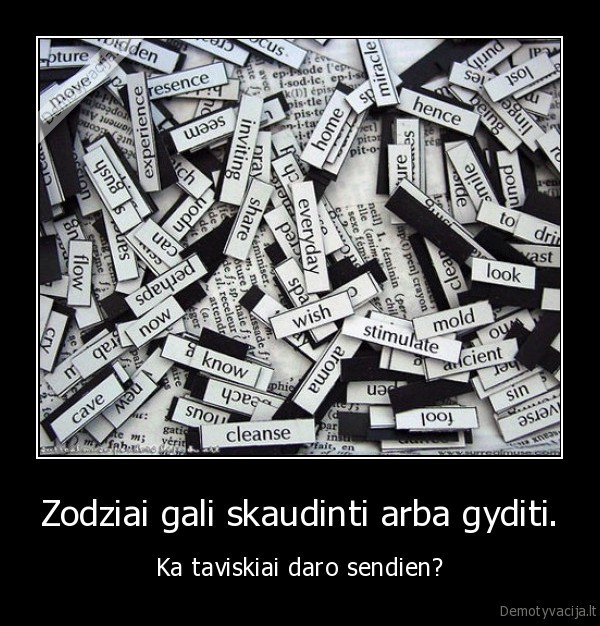 Zodziai gali skaudinti arba gyditi.