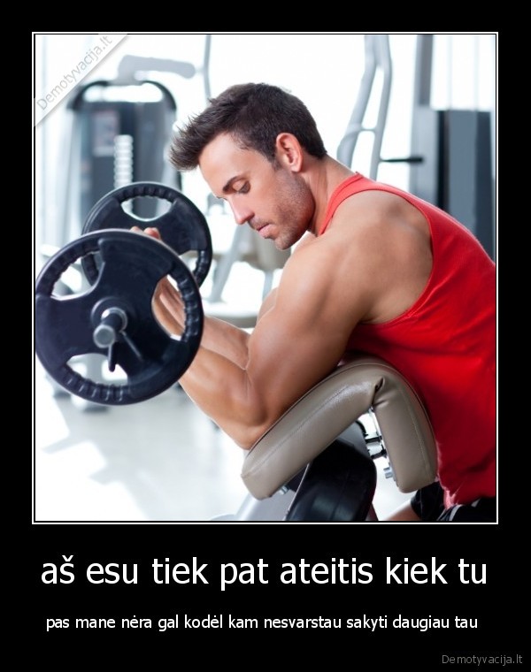 aš esu tiek pat ateitis kiek tu