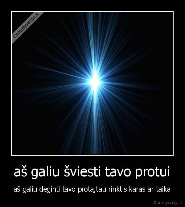 aš galiu šviesti tavo protui