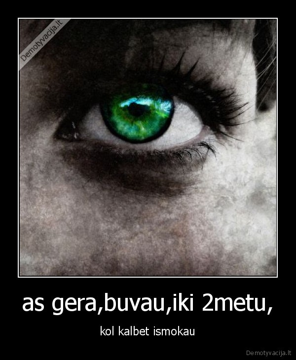 as gera,buvau,iki 2metu,