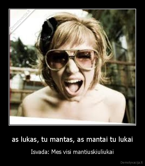as lukas, tu mantas, as mantai tu lukai