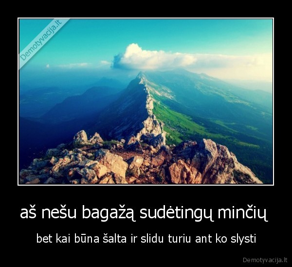 aš nešu bagažą sudėtingų minčių 