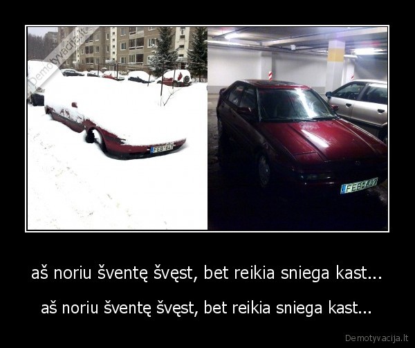 aš noriu šventę švęst, bet reikia sniega kast...
