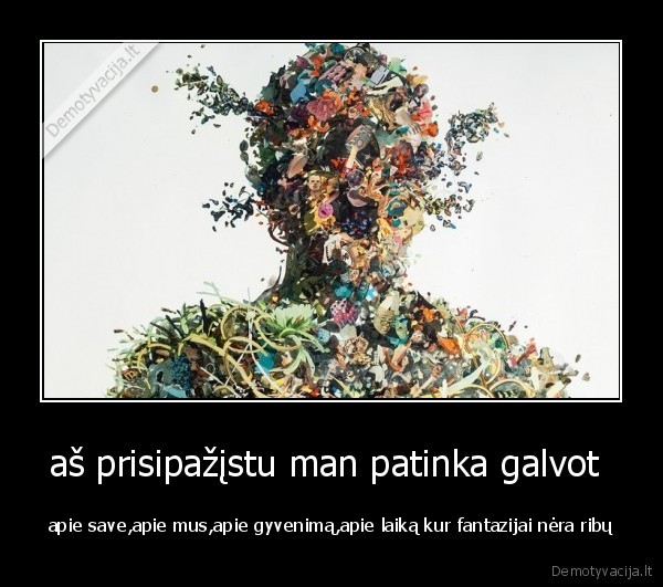 aš prisipažįstu man patinka galvot 