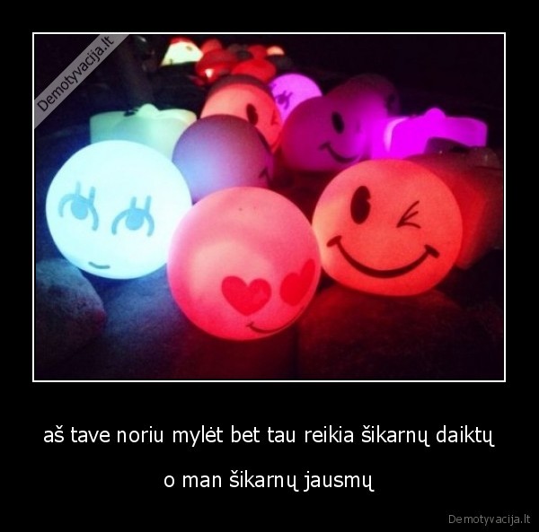 aš tave noriu mylėt bet tau reikia šikarnų daiktų