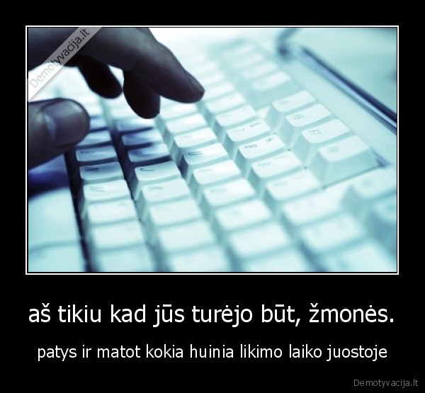 aš tikiu kad jūs turėjo būt, žmonės.