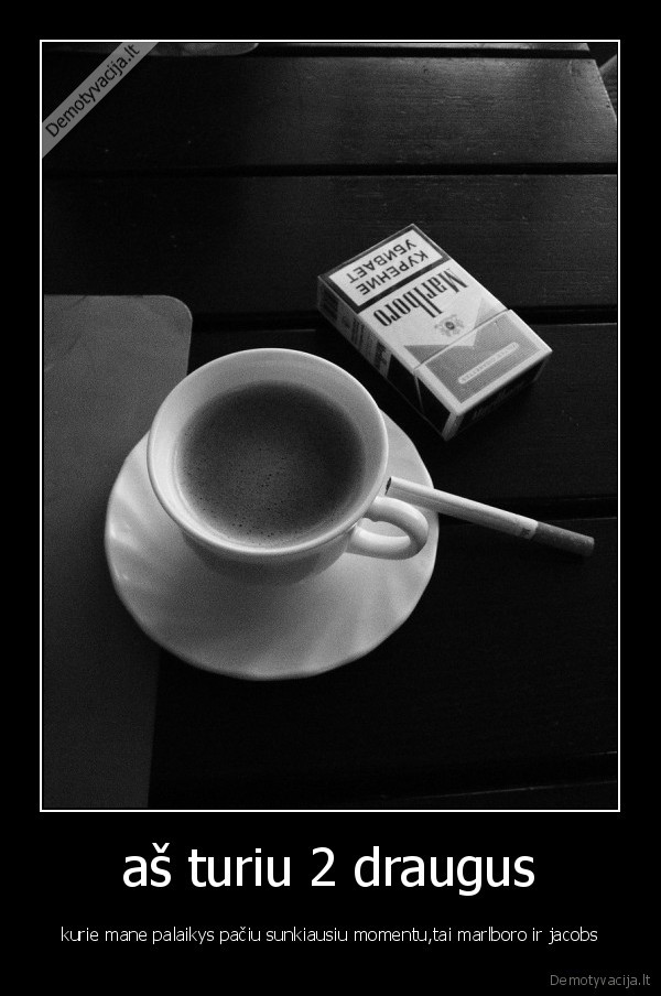 marlboro,jacobs,sunkiausiu,metu,draugai,draugas,momentas