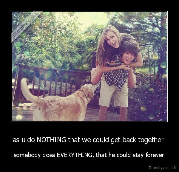 as u do NOTHING that we could get back together 