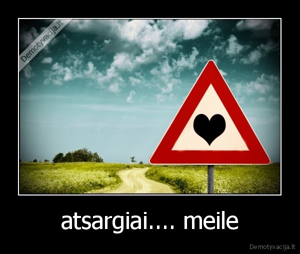 atsargiai.... meile