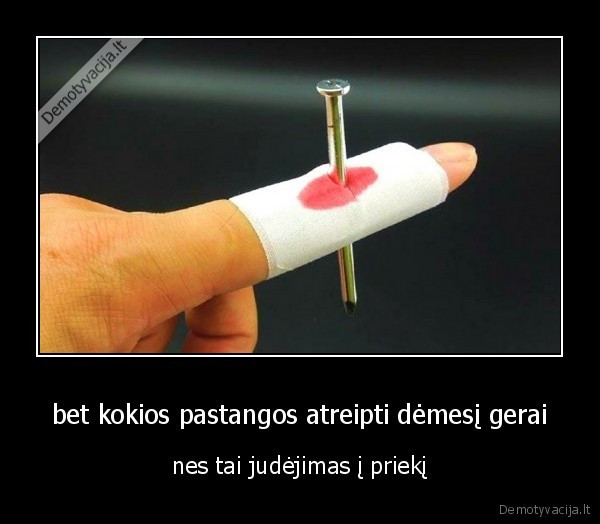 bet kokios pastangos atreipti dėmesį gerai