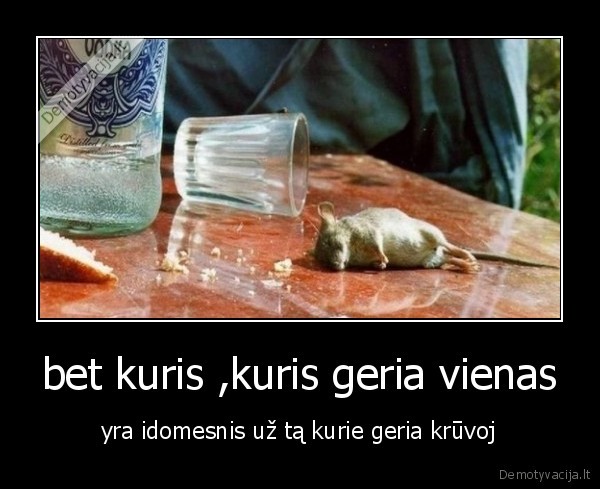 bet kuris ,kuris geria vienas