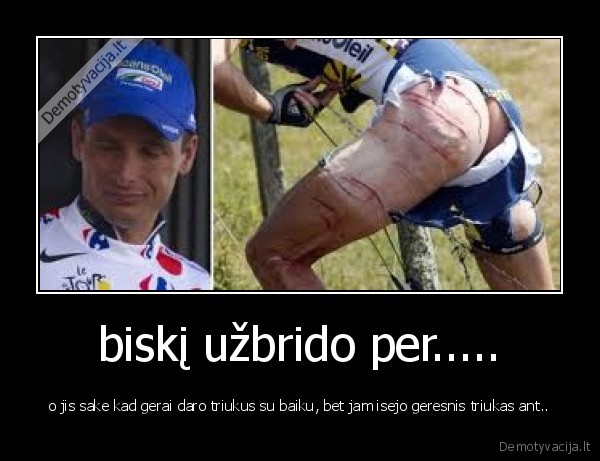 biskį užbrido per.....